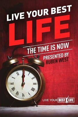 Live Your BEST Life: : The Time Is NOW! by Cherry, Anthony