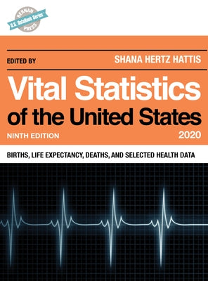 Vital Statistics of the United States 2020: Births, Life Expectancy, Deaths, and Selected Health Data, Ninth Edition by Hertz Hattis, Shana