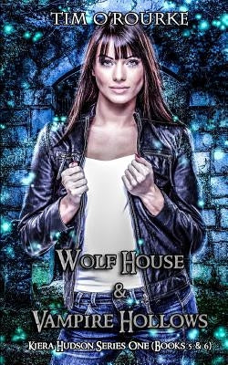 Kiera Hudson: Wolf House & Vampire Hollows (Books 5 & 6) by O'Rourke, Tim