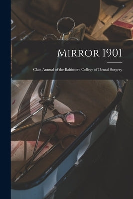 Mirror 1901: Class Annual of the Baltimore College of Dental Surgery by Anonymous