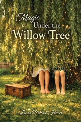 Magic Under the Willow Tree by Haver, Linda Bullock