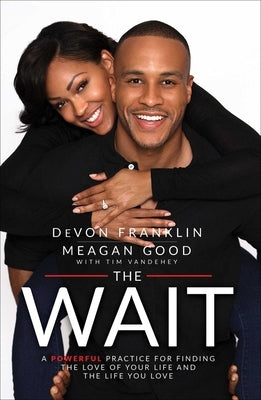 The Wait: A Powerful Practice for Finding the Love of Your Life and the Life You Love by Franklin, Devon