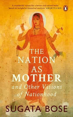 Nation as Mother: And Other Visions of Nationhood by Bose, Sugata