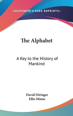 The Alphabet: A Key to the History of Mankind by Diringer, David