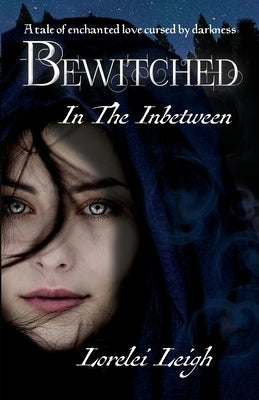 Bewitched in the Inbetween by Leigh, Lorelei