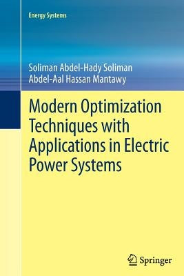 Modern Optimization Techniques with Applications in Electric Power Systems by Soliman, Soliman Abdel-Hady