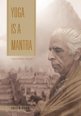 Yoga Is a Mantra: A Tool to Discover One's Self by Kilam, Lalit K.