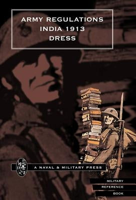 Army Regulations (India) 1913. Volume VII. Dress by , Army Depar