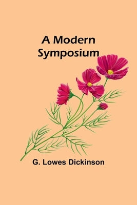 A Modern Symposium by Dickinson, G. Lowes