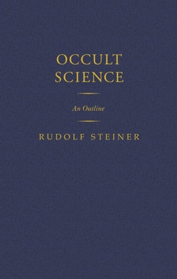 Occult Science: An Outline (Cw 13) by Steiner, Rudolf