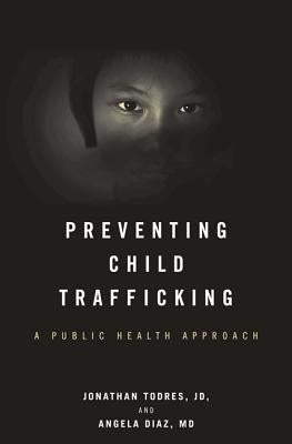 Preventing Child Trafficking: A Public Health Approach by Todres, Jonathan