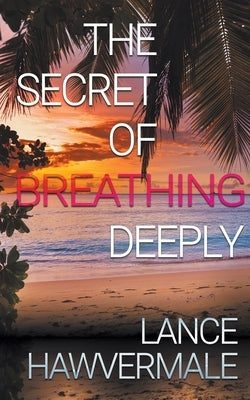 The Secret of Breathing Deeply by Hawvermale, Lance
