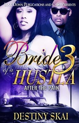 Bride of a Hustla 3: After the Pain by Skai, Destiny