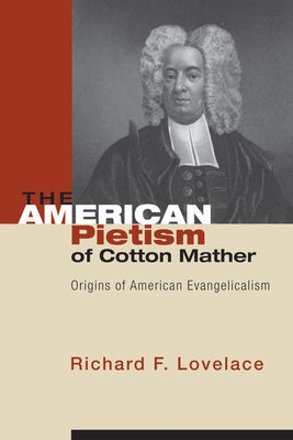 The American Pietism of Cotton Mather by Lovelace, Richard F.