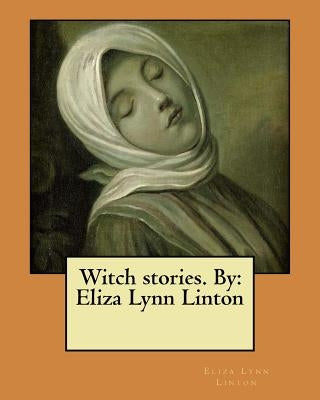 Witch stories. By: Eliza Lynn Linton by Linton, Eliza Lynn