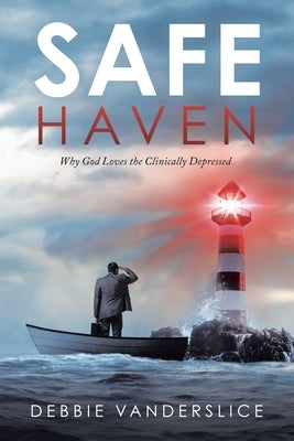 Safe Haven: Why God Loves the Clinically Depressed by Vanderslice, Debbie