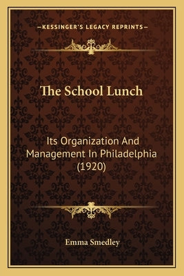 The School Lunch: Its Organization And Management In Philadelphia (1920) by Smedley, Emma