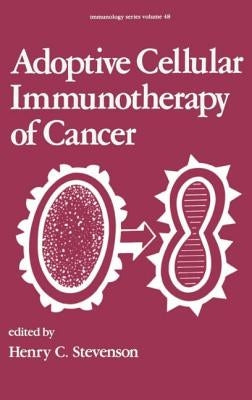 Adoptive Cellular Immunotherapy of Cancer by Stevenson, H. C.