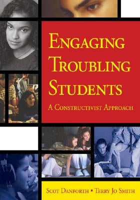 Engaging Troubling Students: A Constructivist Approach by Danforth, Scot E.