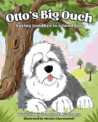 Otto's Big Ouch: Saying Goodbye to a Good Boy by Cheremeteff, Nicolas