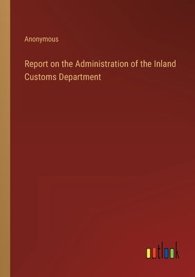 Report on the Administration of the Inland Customs Department by Anonymous