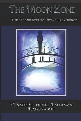 The Moon Zone: The Second Step to Divine Providence by Aili, Kadiliya