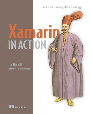 Xamarin in Action: Creating Native Cross-Platform Mobile Apps by Bennett, Jim
