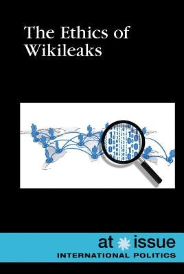 The Ethics of Wikileaks by Taylor, Carrie Ann
