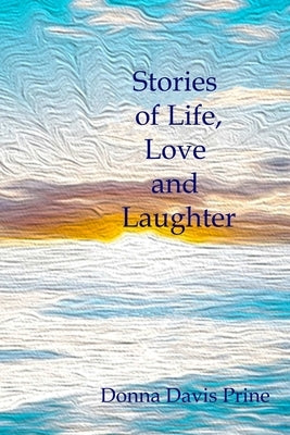 Stories of Life, Love and Laughter by Davis Prine, Donna