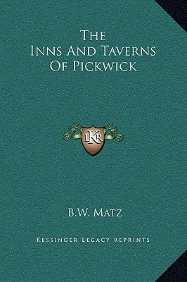 The Inns And Taverns Of Pickwick by Matz, B. W.