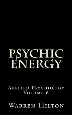 Psychic Energy: Applied Psychology Volume 6 by Hilton, Warren