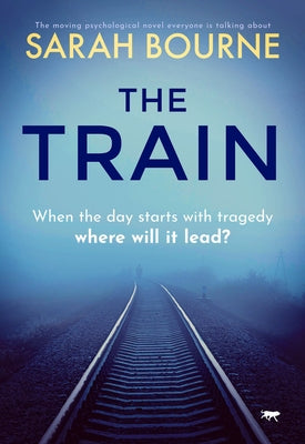 The Train: The Moving Psychological Novel Everyone Is Talking About by Bourne, Sarah