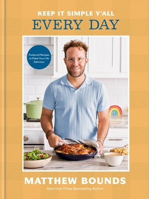 Keep It Simple Y'All: Every Day: Foolproof Recipes to Make Your Life Delicious: A Cookbook by Bounds, Matthew