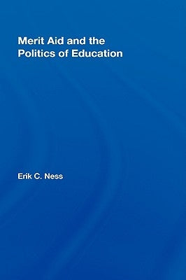 Merit Aid and the Politics of Education by Ness, Erik C.