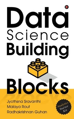 Data Science Building Blocks: Analytics Starter Kit by Malaya Rout