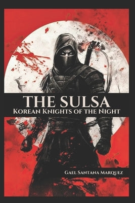 The Sulsa: Korean Knights of the Night by Vargas, Fernan