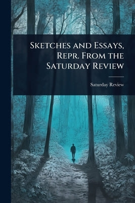 Sketches and Essays, Repr. From the Saturday Review by Review, Saturday