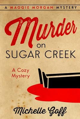 Murder on Sugar Creek: A Maggie Morgan Mystery by Goff, Michelle