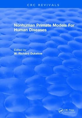Nonhuman Primate Models For Human Diseases by Dukelow, W. Richard
