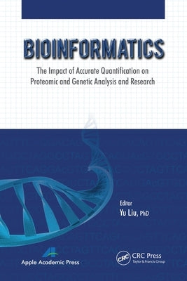 Bioinformatics: The Impact of Accurate Quantification on Proteomic and Genetic Analysis and Research by Liu, Yu