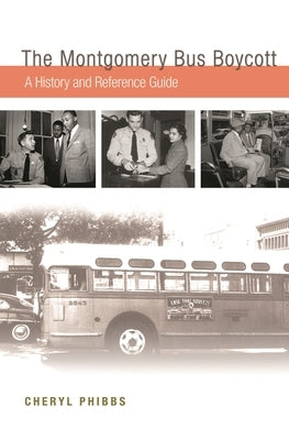 The Montgomery Bus Boycott: A History and Reference Guide by Phibbs, Cheryl