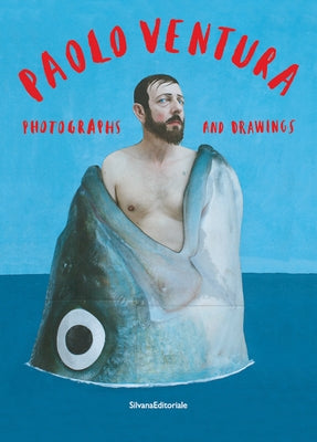 Paolo Ventura: Photographs and Drawings by Ventura, Paolo