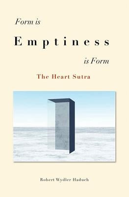 Form is... Emptiness ...is Form: The Heart Sutra by Wydler Haduch, Robert