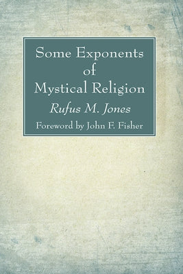 Some Exponents of Mystical Religion by Jones, Rufus M.