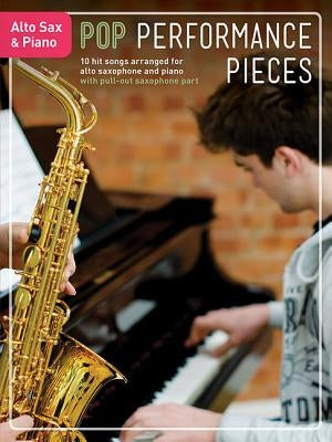 Pop Performance Pieces: 10 Hit Songs for Alto Sax and Piano by Hal Leonard Corp