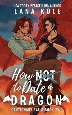 How Not to Date a Dragon by Kole