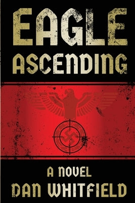Eagle Ascending: An explosive debut novel by Whitfield, Dan