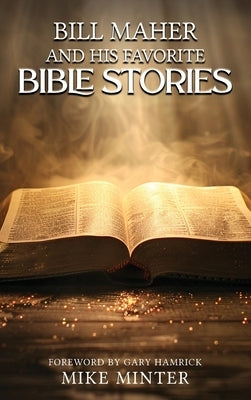 Bill Maher and His Favorite Bible Stories by Minter, Mike