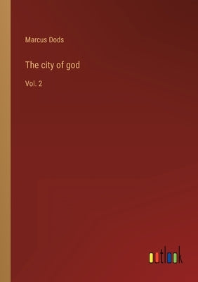 The city of god: Vol. 2 by Dods, Marcus
