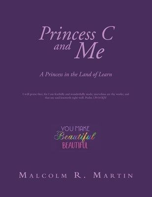 Princess C and Me: A Princess in the Land of Learn by Martin, Malcolm R.
